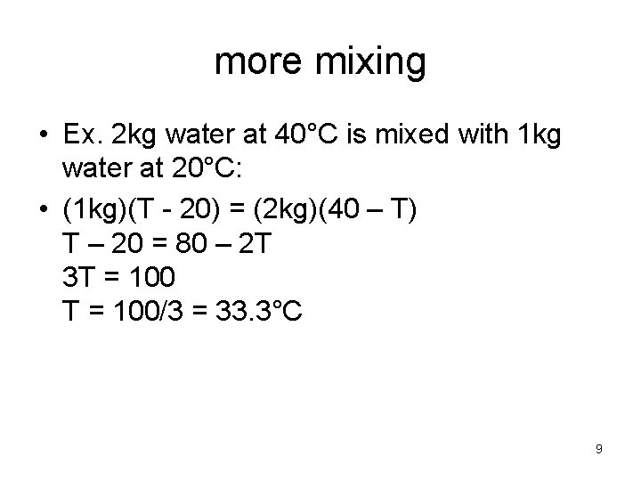 more mixing • Ex. 2 kg water at 40°C is mixed with 1 kg