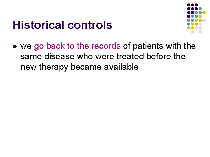 Historical controls l we go back to the records of patients with the same