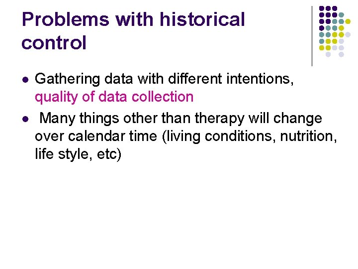 Problems with historical control l l Gathering data with different intentions, quality of data