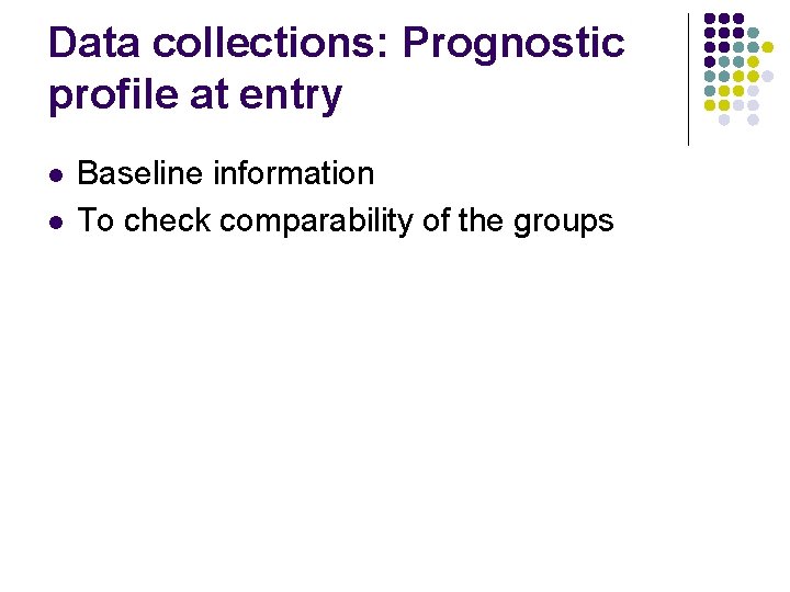 Data collections: Prognostic profile at entry l l Baseline information To check comparability of