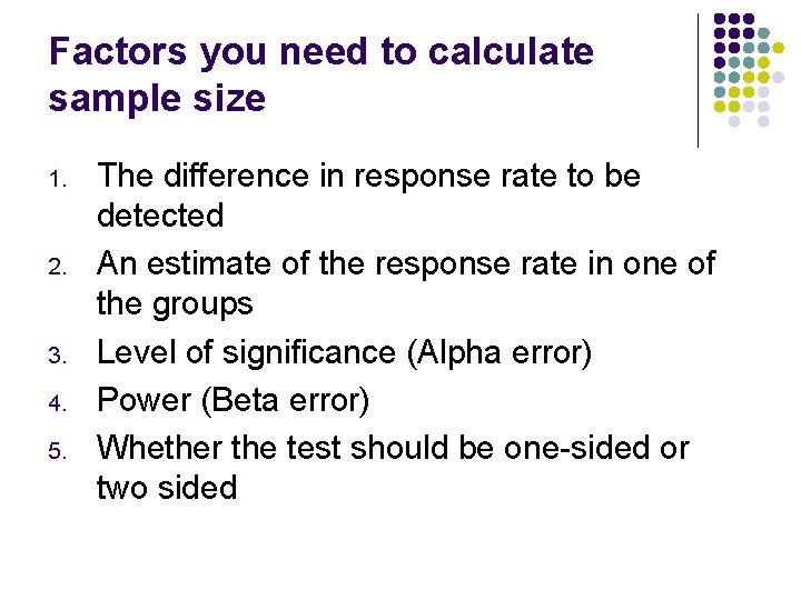 Factors you need to calculate sample size 1. 2. 3. 4. 5. The difference
