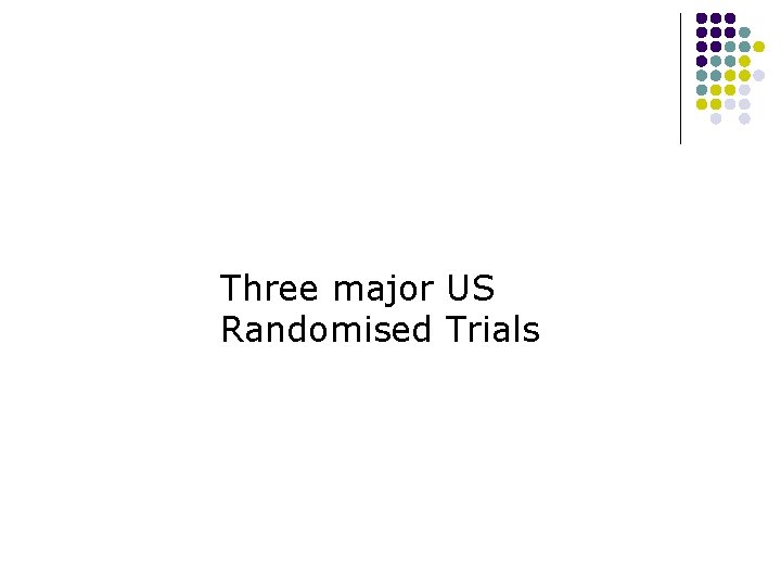Three major US Randomised Trials 
