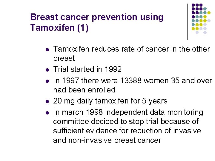 Breast cancer prevention using Tamoxifen (1) l l l Tamoxifen reduces rate of cancer