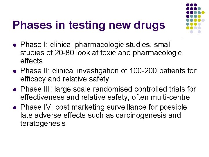 Phases in testing new drugs l l Phase I: clinical pharmacologic studies, small studies