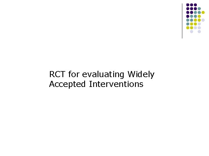 RCT for evaluating Widely Accepted Interventions 