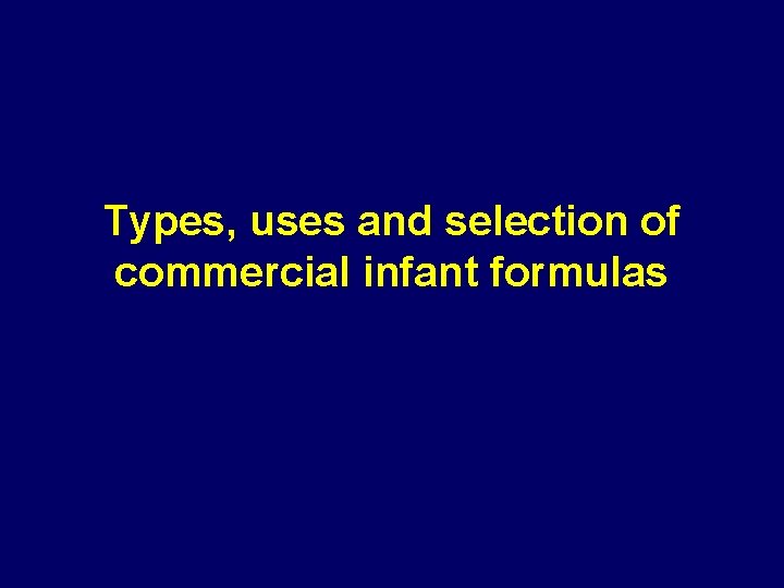 Types, uses and selection of commercial infant formulas 