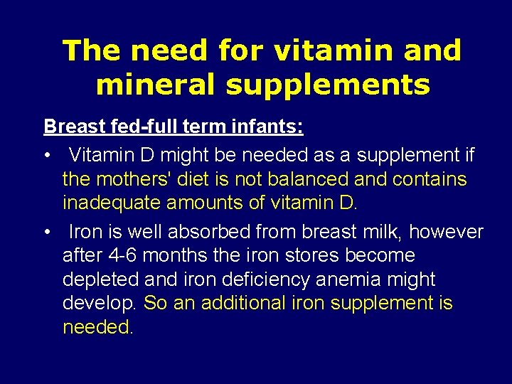 The need for vitamin and mineral supplements Breast fed-full term infants: • Vitamin D