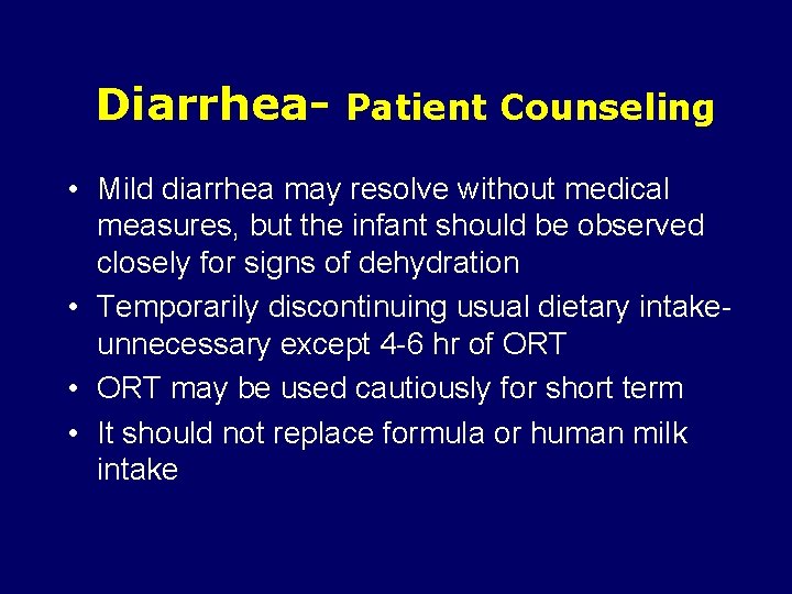 Diarrhea- Patient Counseling • Mild diarrhea may resolve without medical measures, but the infant