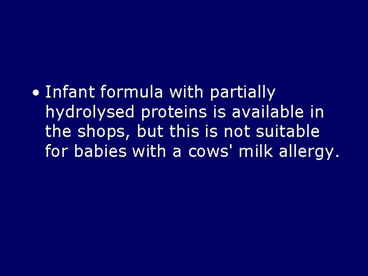  • Infant formula with partially hydrolysed proteins is available in the shops, but