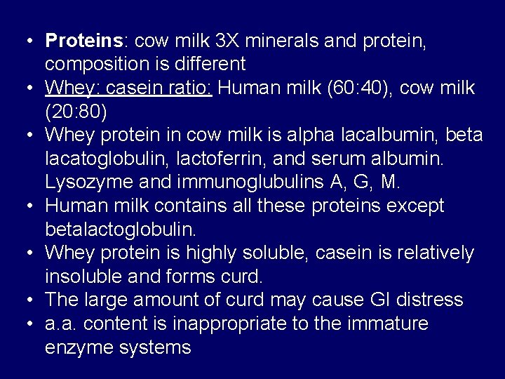  • Proteins: cow milk 3 X minerals and protein, composition is different •