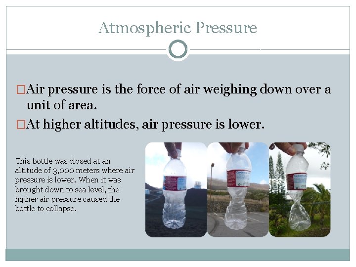 Atmospheric Pressure �Air pressure is the force of air weighing down over a unit