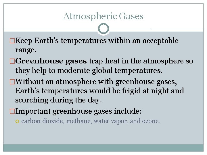 Atmospheric Gases �Keep Earth's temperatures within an acceptable range. �Greenhouse gases trap heat in