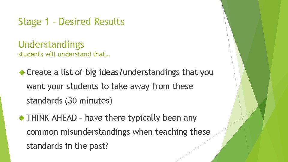 Stage 1 – Desired Results Understandings students will understand that… Create a list of