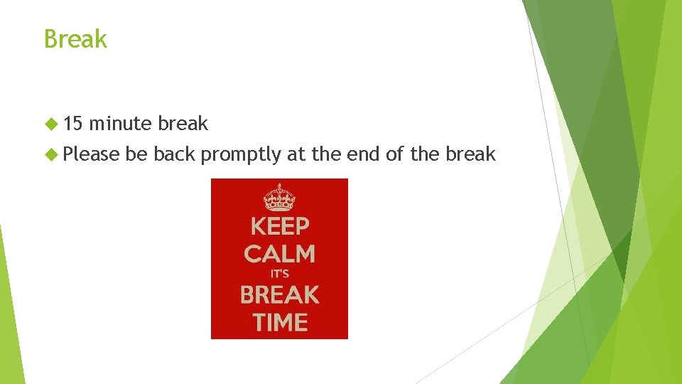 Break 15 minute break Please be back promptly at the end of the break