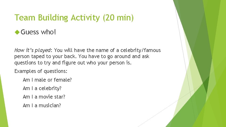 Team Building Activity (20 min) Guess who! How it’s played: You will have the