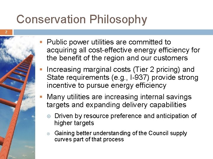 Conservation Philosophy 2 § Public power utilities are committed to acquiring all cost-effective energy Conservation Philosophy 2 § Public power utilities are committed to acquiring all cost-effective energy