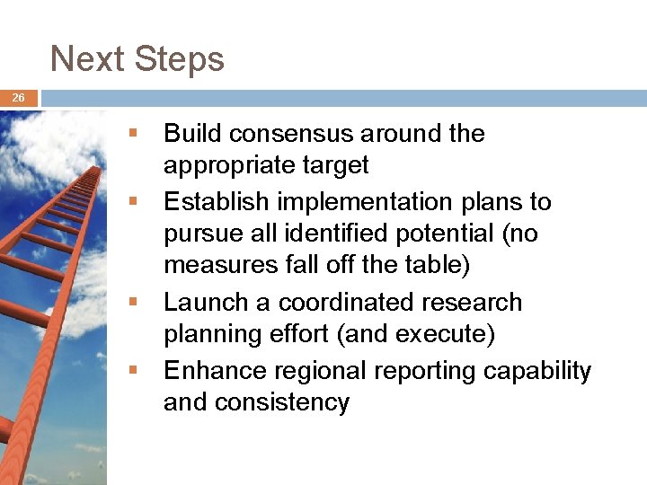 Next Steps 26 § Build consensus around the appropriate target § Establish implementation plans Next Steps 26 § Build consensus around the appropriate target § Establish implementation plans