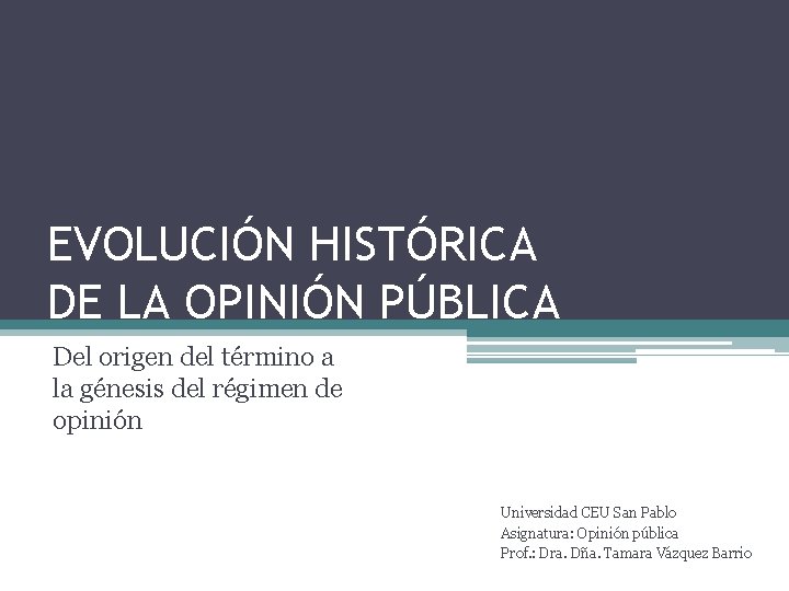 EVOLUCIÓN HISTÓRICA DE LA OPINIÓN PÚBLICA Del origen del término a la génesis del