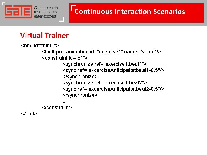 Continuous Interaction Scenarios Virtual Trainer <bml id="bml 1"> <bmlt: procanimation id="exercise 1" name="squat"/> <constraint