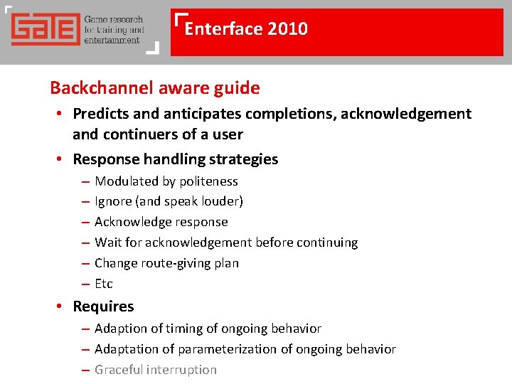 Enterface 2010 Backchannel aware guide • Predicts and anticipates completions, acknowledgement and continuers of