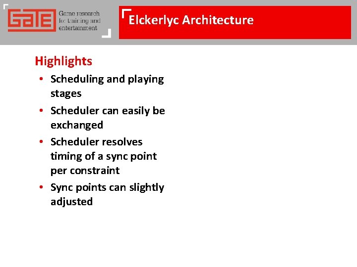 Elckerlyc Architecture Highlights • Scheduling and playing stages • Scheduler can easily be exchanged