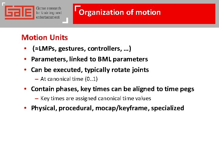 Organization of motion Motion Units • (≈LMPs, gestures, controllers, …) • Parameters, linked to