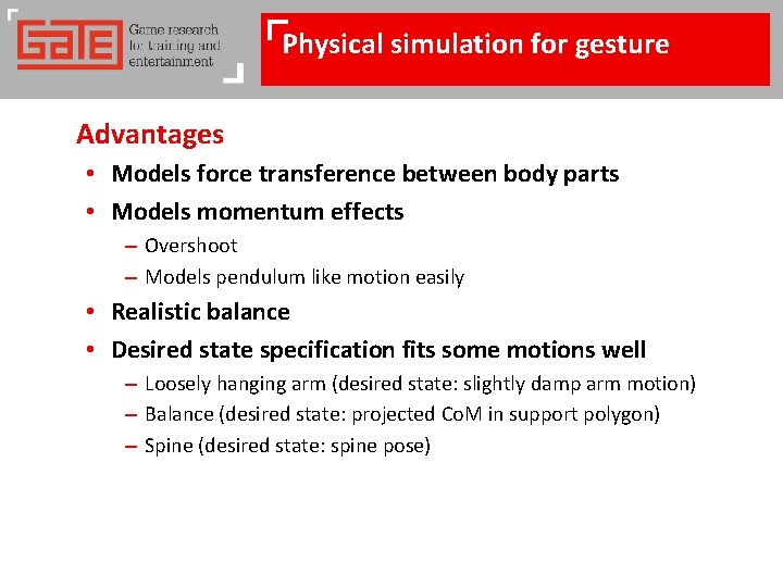 Physical simulation for gesture Advantages • Models force transference between body parts • Models