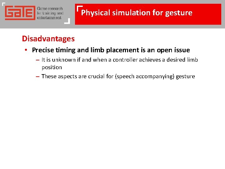 Physical simulation for gesture Disadvantages • Precise timing and limb placement is an open