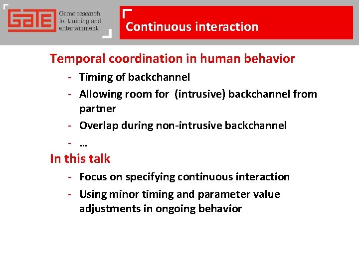 Continuous interaction Temporal coordination in human behavior - Timing of backchannel - Allowing room