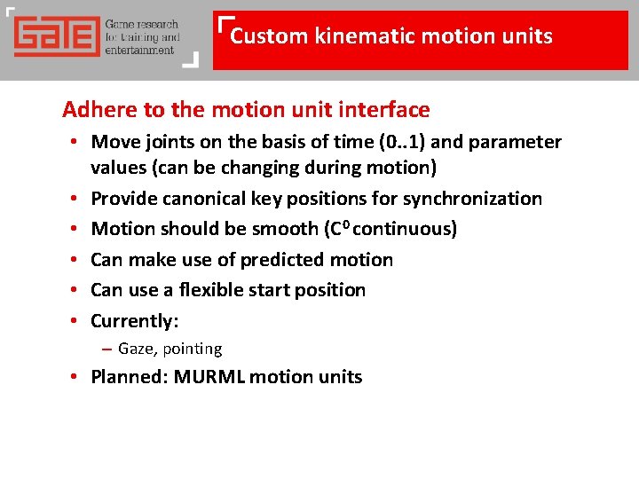 Custom kinematic motion units Adhere to the motion unit interface • Move joints on