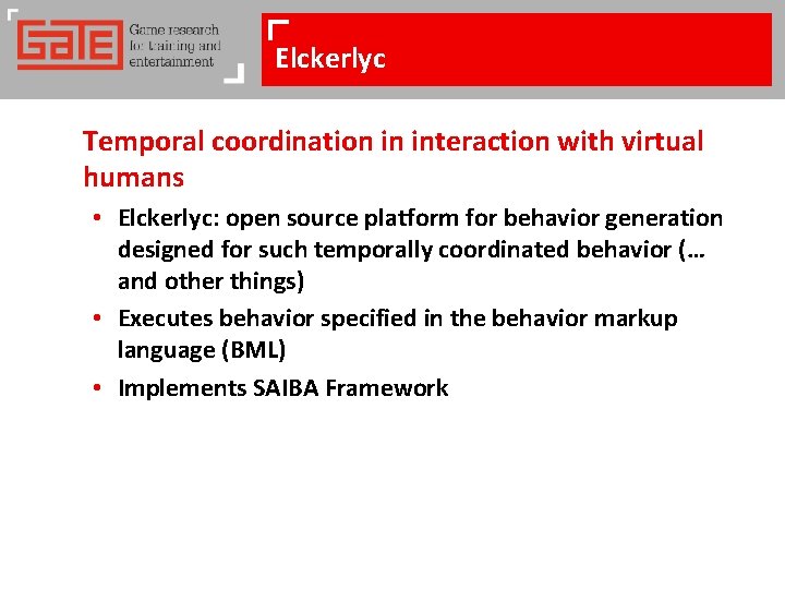 Elckerlyc Temporal coordination in interaction with virtual humans • Elckerlyc: open source platform for