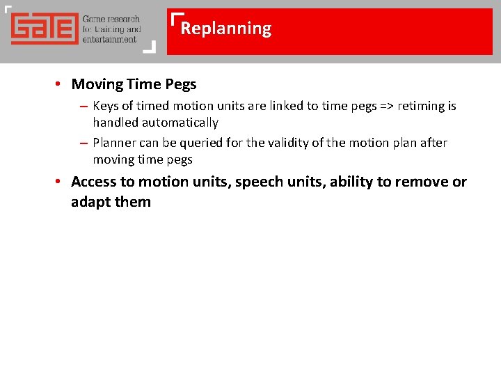 Replanning • Moving Time Pegs – Keys of timed motion units are linked to