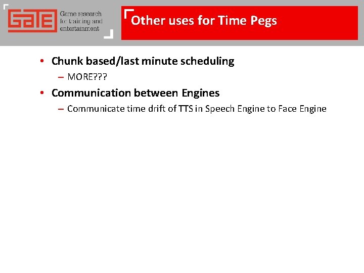 Other uses for Time Pegs • Chunk based/last minute scheduling – MORE? ? ?