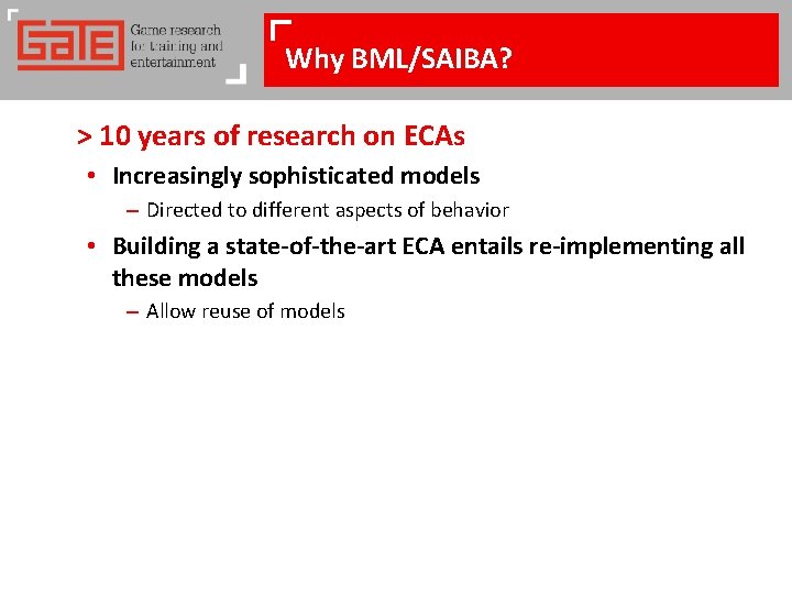 Why BML/SAIBA? > 10 years of research on ECAs • Increasingly sophisticated models –