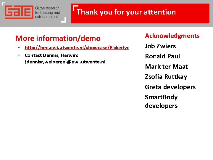 Thank you for your attention More information/demo • http: //hmi. ewi. utwente. nl/showcase/Elckerlyc •