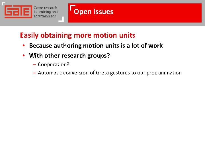 Open issues Easily obtaining more motion units • Because authoring motion units is a