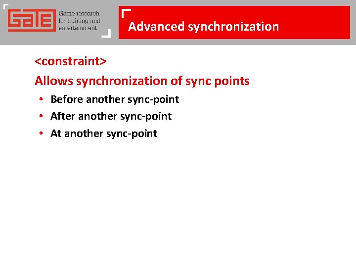 Advanced synchronization <constraint> Allows synchronization of sync points • Before another sync-point • After