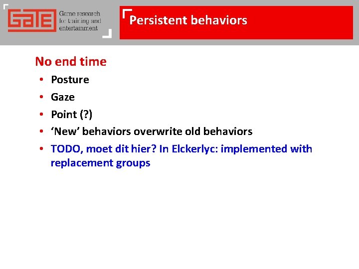 Persistent behaviors No end time • • • Posture Gaze Point (? ) ‘New’