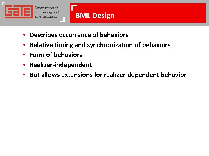 BML Design • • • Describes occurrence of behaviors Relative timing and synchronization of