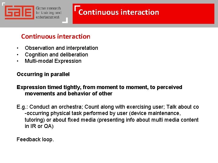 Continuous interaction • • • Observation and interpretation Cognition and deliberation Multi-modal Expression Occurring Continuous interaction • • • Observation and interpretation Cognition and deliberation Multi-modal Expression Occurring