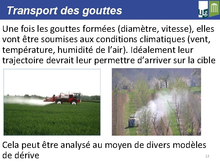 Transport des gouttes Une fois les gouttes formées (diamètre, vitesse), elles vont être soumises