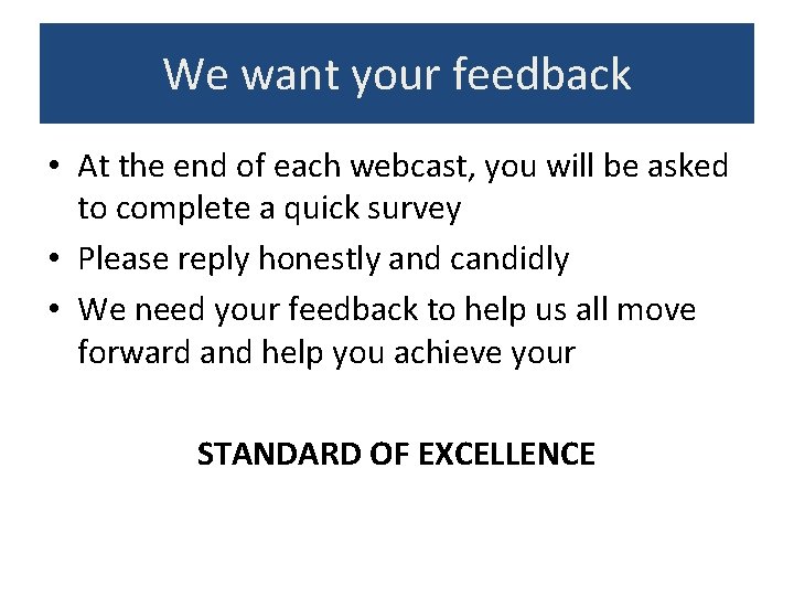 We want your feedback • At the end of each webcast, you will be We want your feedback • At the end of each webcast, you will be