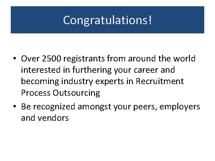 Congratulations! • Over 2500 registrants from around the world interested in furthering your career Congratulations! • Over 2500 registrants from around the world interested in furthering your career