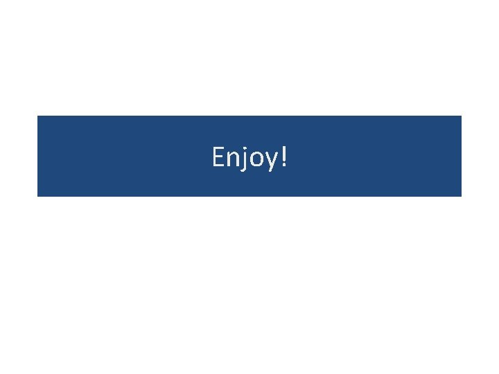 Enjoy! Enjoy!