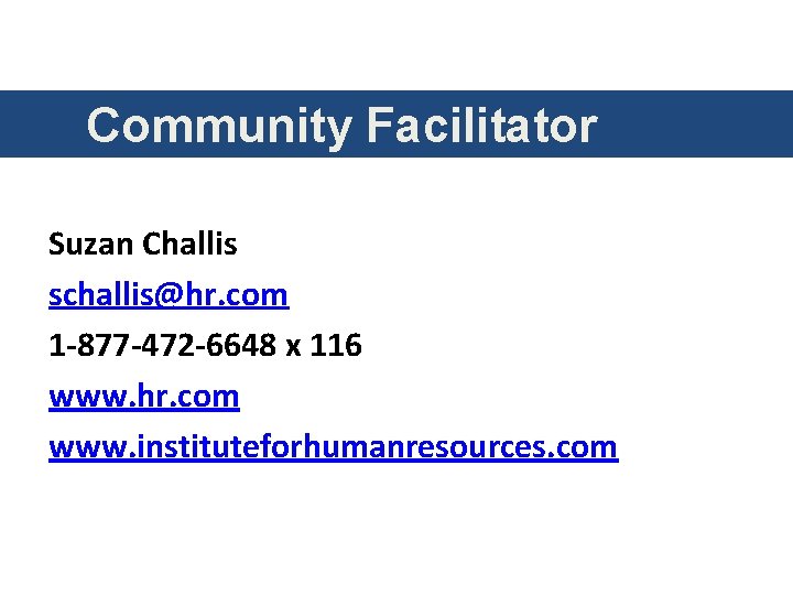Community Facilitator Suzan Challis schallis@hr. com 1 -877 -472 -6648 x 116 www. hr. Community Facilitator Suzan Challis schallis@hr. com 1 -877 -472 -6648 x 116 www. hr.