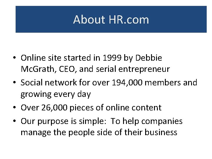 About HR. com • Online site started in 1999 by Debbie Mc. Grath, CEO, About HR. com • Online site started in 1999 by Debbie Mc. Grath, CEO,