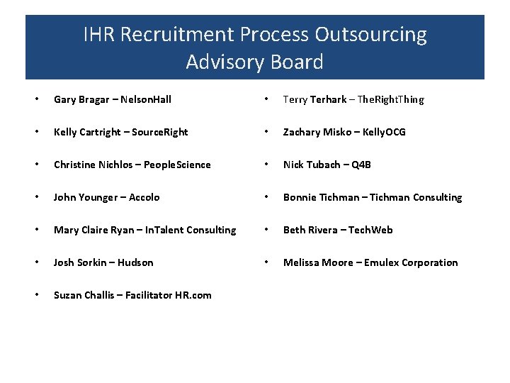 IHR Recruitment Process Outsourcing Advisory Board • Gary Bragar – Nelson. Hall • Terry IHR Recruitment Process Outsourcing Advisory Board • Gary Bragar – Nelson. Hall • Terry