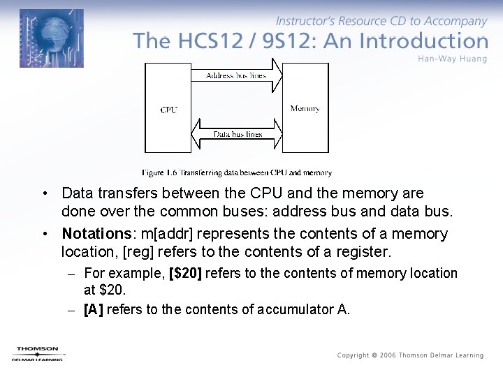  • Data transfers between the CPU and the memory are done over the