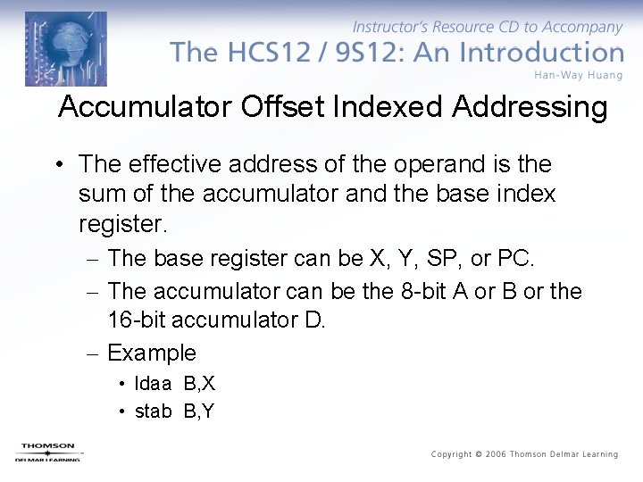 Accumulator Offset Indexed Addressing • The effective address of the operand is the sum