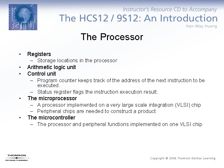 The Processor • • • Registers – Storage locations in the processor Arithmetic logic